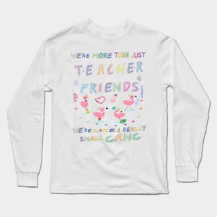 We're more than just Teacher friends we're like a really small gang - Flamingo Party - Flamingo small gang T-shirt, Flamingo Lover Short-Sle Long Sleeve T-Shirt